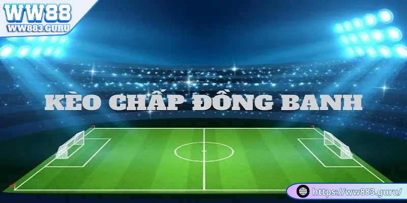 KÈO ĐỒNG BANH - CÁ CƯỢC THỂ THAO 2 keo-dong-banh-ngang-nhau